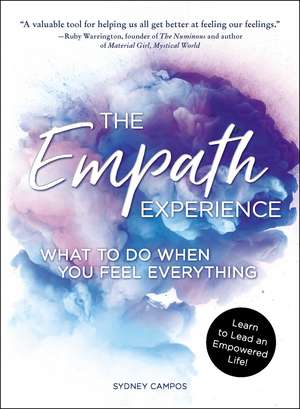 The Empath Experience: What to Do When You Feel Everything de Sydney Campos