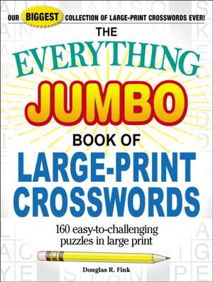 The Everything Jumbo Book of Large-Print Crosswords: 160 Easy-To-Challenging Puzzles in Large Print de Douglas R. Fink