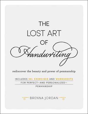 The Lost Art of Handwriting: Rediscover the Beauty and Power of Penmanship de Brenna Jordan