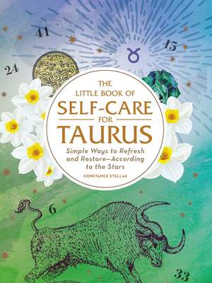 The Little Book of Self-Care for Taurus: Simple Ways to Refresh and Restore—According to the Stars de Constance Stellas