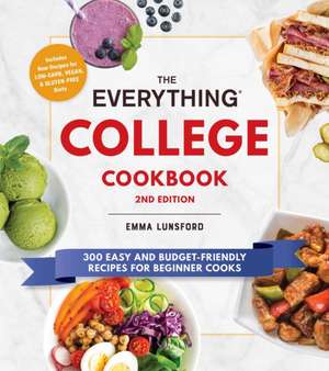 The Everything College Cookbook, 2nd Edition: 300 Easy and Budget-Friendly Recipes for Beginner Cooks de Emma Lunsford