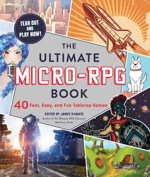 The Ultimate Micro-RPG Book: 40 Fast, Easy, and Fun Tabletop Games de James D’Amato