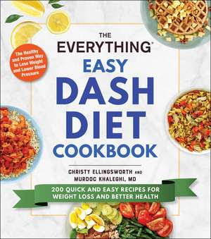 The Everything Easy DASH Diet Cookbook: 200 Quick and Easy Recipes for Weight Loss and Better Health de Christy Ellingsworth