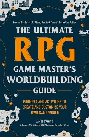 The Ultimate RPG Game Master's Worldbuilding Guide: Prompts and Activities to Create and Customize Your Own Game World de James D’Amato