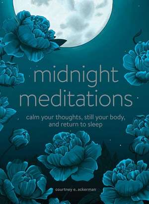 Midnight Meditations: Calm Your Thoughts, Still Your Body, and Return to Sleep de Courtney E. Ackerman