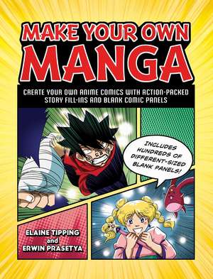 Make Your Own Manga: Create Your Own Anime Comics with Action-Packed Story Fill-Ins and Blank Comic Panels de Elaine Tipping