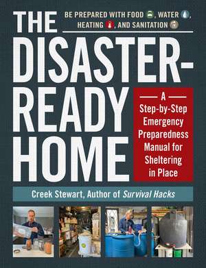 The Disaster-Ready Home: A Step-by-Step Emergency Preparedness Manual for Sheltering in Place de Creek Stewart