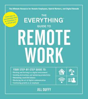 The Everything Guide to Remote Work: The Ultimate Resource for Remote Employees, Hybrid Workers, and Digital Nomads de Jill Duffy