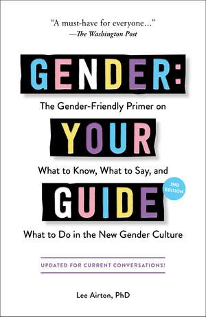 Gender: Your Guide, 2nd Edition: The Gender-Friendly Primer on What to Know, What to Say, and What to Do in the New Gender Culture de Lee Airton PhD