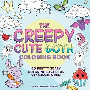 The Creepy Cute Goth Coloring Book: 30 Pretty Scary Coloring Pages for Year-Round Fun! de Gaynor Carradice