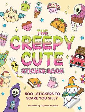 The Creepy Cute Sticker Book: 500+ Stickers to Scare You Silly de Gaynor Carradice