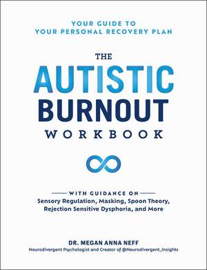 The Autistic Burnout Workbook: Your Guide to Your Personal Recovery Plan de Dr. Megan Anna Neff