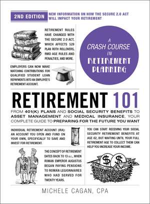 Retirement 101, 2nd Edition: From 401(k) Plans and Social Security Benefits to Asset Management and Medical Insurance, Your Complete Guide to Preparing for the Future You Want de Michele Cagan CPA