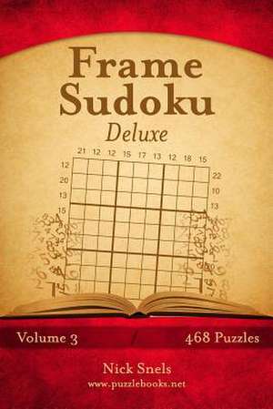 Frame Sudoku Deluxe - Volume 3 - 468 Logic Puzzles de Nick Snels