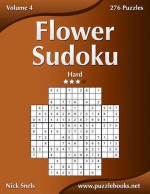 Flower Sudoku - Hard - Volume 4 - 276 Logic Puzzles de Nick Snels