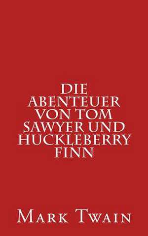 Die Abenteuer Von Tom Sawyer Und Huckleberry Finn de Mark Twain