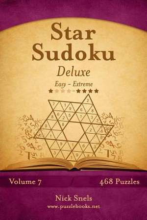 Star Sudoku Deluxe - Easy to Extreme - Volume 7 - 468 Logic Puzzles de Nick Snels