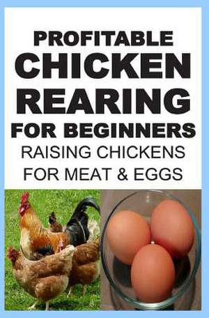 Profitable Chicken Rearing for Beginners de Francis Okumu