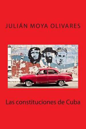 Las Constituciones de Cuba de Julian Moya Olivares