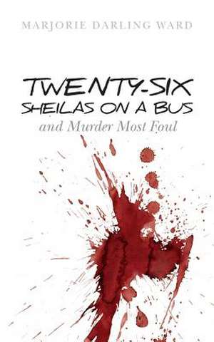 Twenty-Six Sheilas on a Bus de Ward, Marjorie Darling