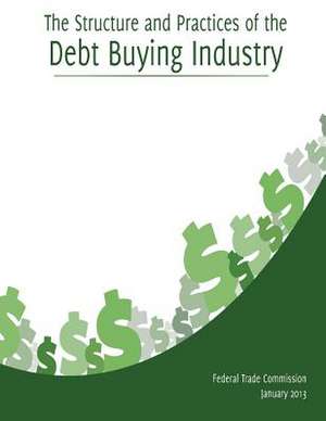 The Structure and Practices of the Debt Buying Industry de Federal Trade Commission