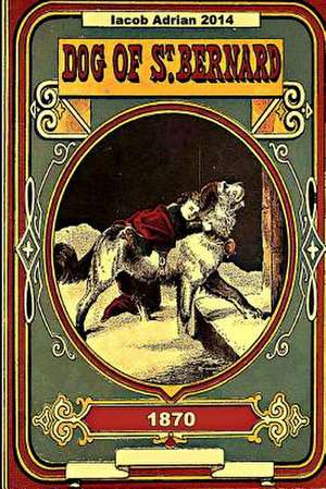 Dog of St. Bernard and Other Stories 1870 de Iacob Adrian