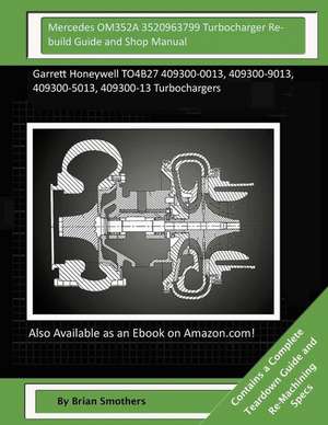 Mercedes Om352a 3520963799 Turbocharger Rebuild Guide and Shop Manual de Brian Smothers