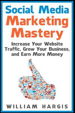 Social Media Marketing Mastery de William Hargis