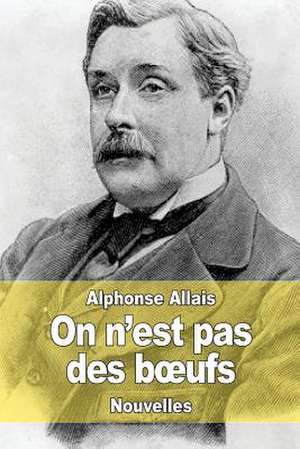 On N'Est Pas Des B Ufs de Alphonse Allais