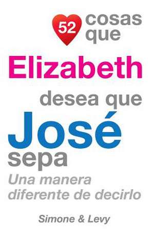 52 Cosas Que Elizabeth Desea Que Jose Sepa de J. L. Leyva