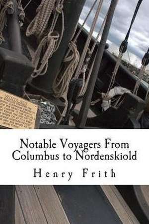 Notable Voyagers from Columbus to Nordenskiold de Henry Frith