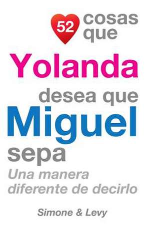 52 Cosas Que Yolanda Desea Que Miguel Sepa de J. L. Leyva