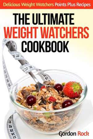 The Ultimate Weight Watchers Cookbook de Gordon Rock