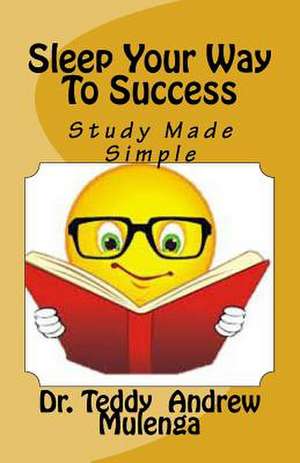 Sleep Your Way to Success de Dr Teddy Andrew Mulenga