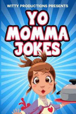 Yo Momma Jokes de Witty Productions