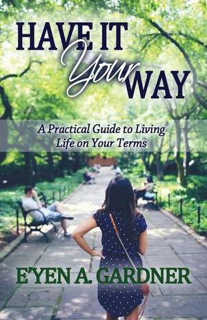 Have It Your Way de E'Yen A. Gardner