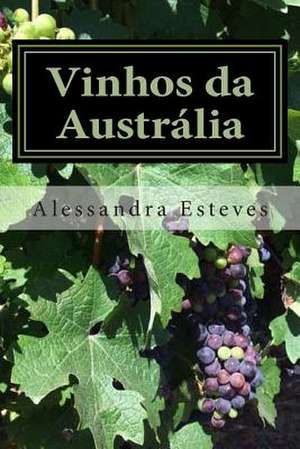 Vinhos Da Australia de Alessandra Esteves