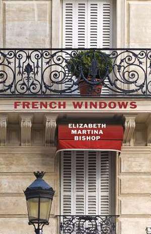 French Windows de Elizabeth Martina Bishop