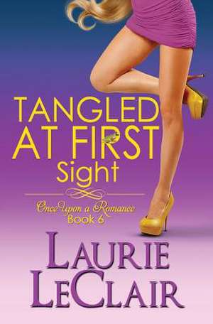 Tangled at First Sight (Book 6, Once Upon a Romance Series) de Laurie LeClair