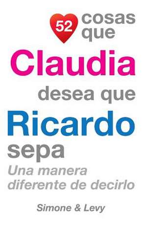 52 Cosas Que Claudia Desea Que Ricardo Sepa de J. L. Leyva