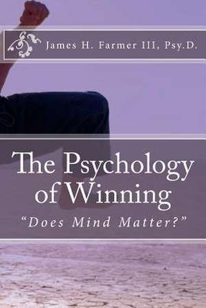 The Psychology of Winning de Dr James H. Farmer III