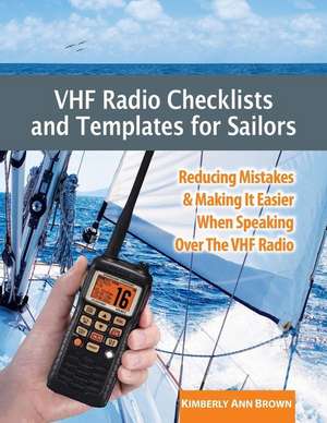 VHF Radio Checklists and Templates for Sailors de Kimberly Ann Brown