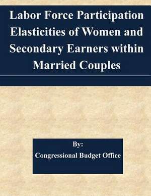 Labor Force Participation Elasticities of Women and Secondary Earners Within Married Couples de Congressional Budget Office