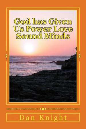 God Has Given Us Power Love Sound Minds de King Dan Edward Knight Sr