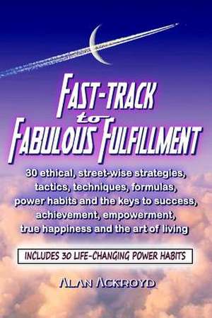 Fast-Track to Fabulous Fulfillment de Alan Ackroyd