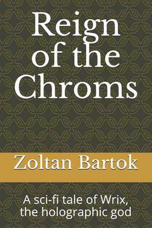 Reign of the Chroms de Zoltan Bartok