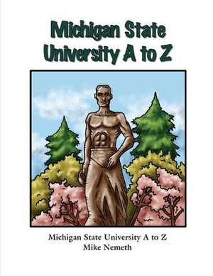 Michigan State University A to Z de Mike Nemeth