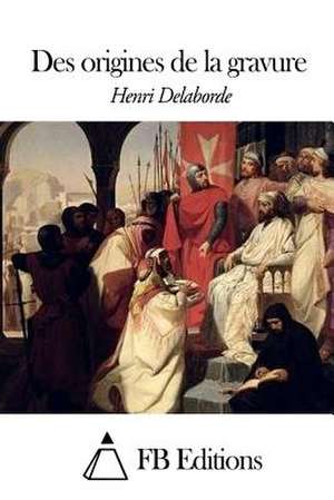 Des Origines de La Gravure de Henri Delaborde