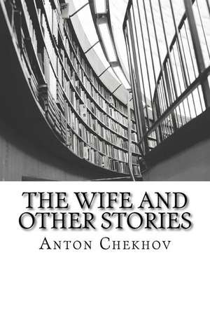 The Wife and Other Stories de Anton Chekhov