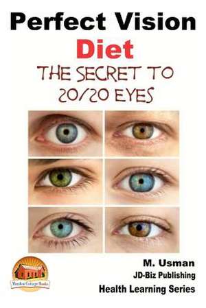 Perfect Vision Diet - The Secret to 20/20 Eyes de M. Usman